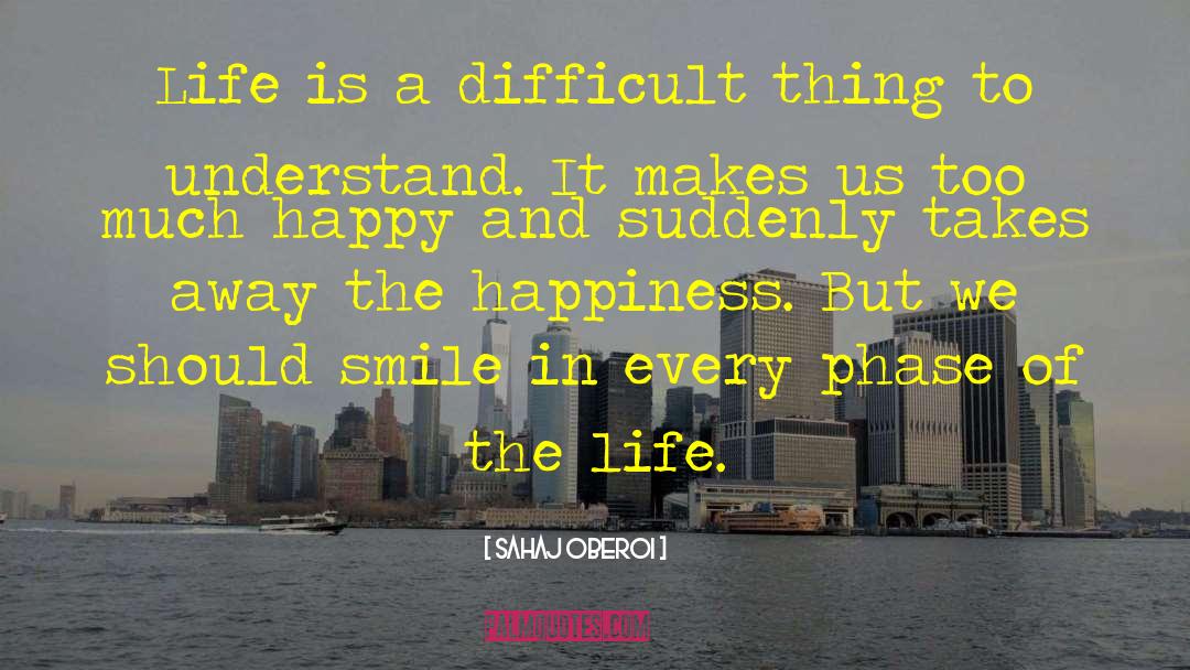 Sahaj Oberoi Quotes: Life is a difficult thing