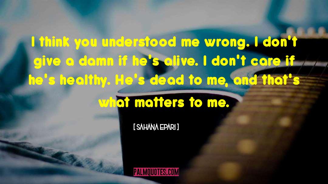 Sahana Epari Quotes: I think you understood me