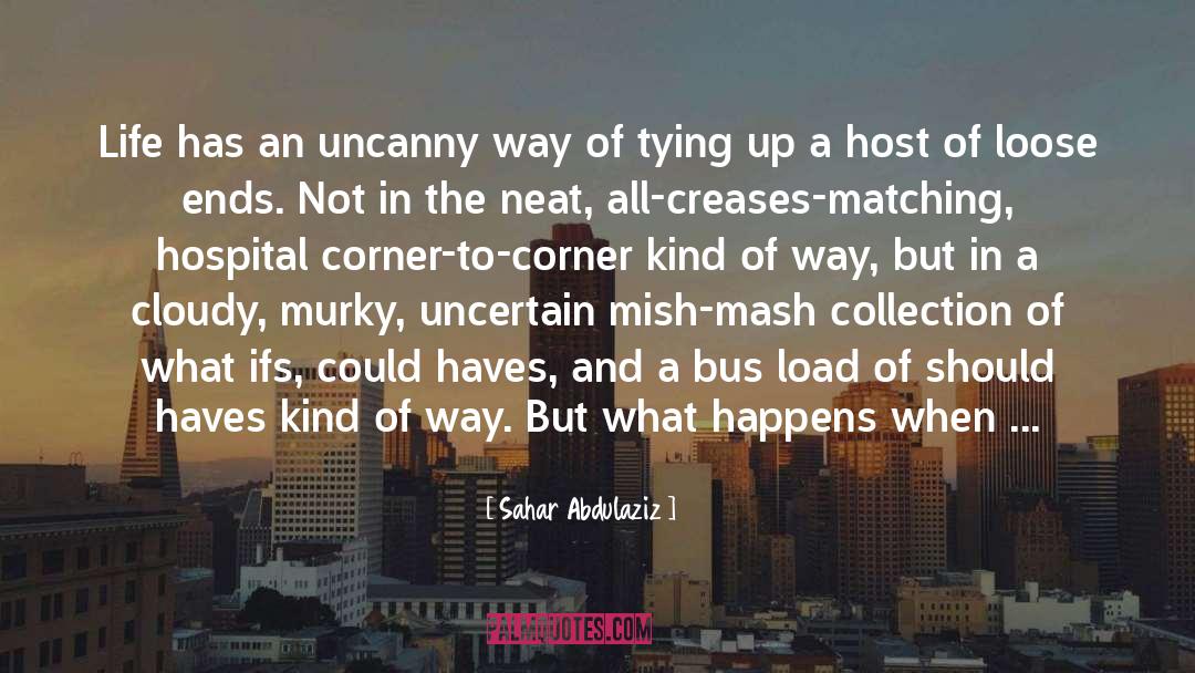 Sahar Abdulaziz Quotes: Life has an uncanny way