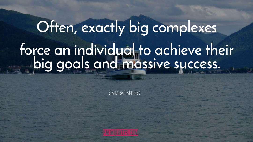 Sahara Sanders Quotes: Often, exactly big complexes force