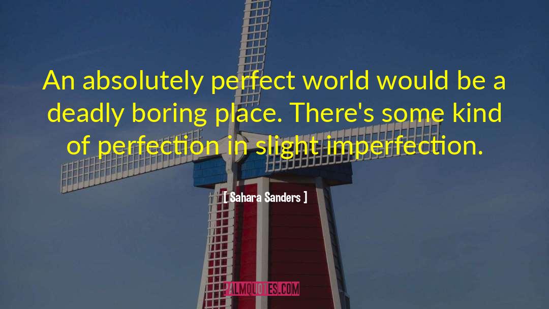 Sahara Sanders Quotes: An absolutely perfect world would