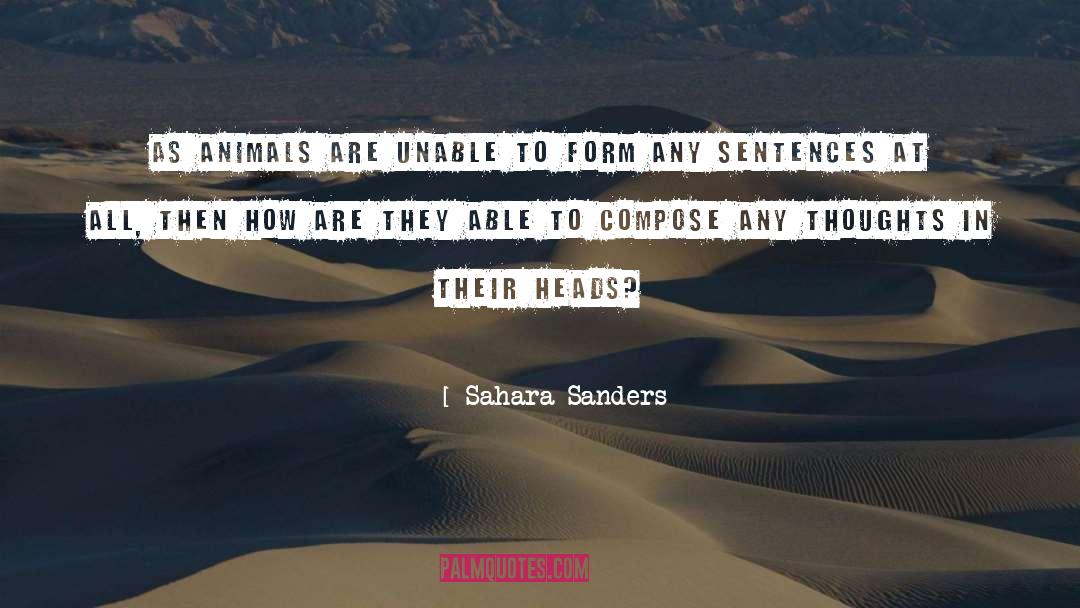 Sahara Sanders Quotes: As animals are unable to