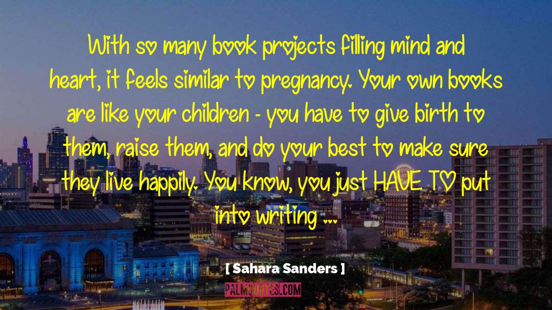 Sahara Sanders Quotes: With so many book projects