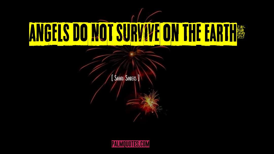 Sahara Sanders Quotes: Angels do not survive on