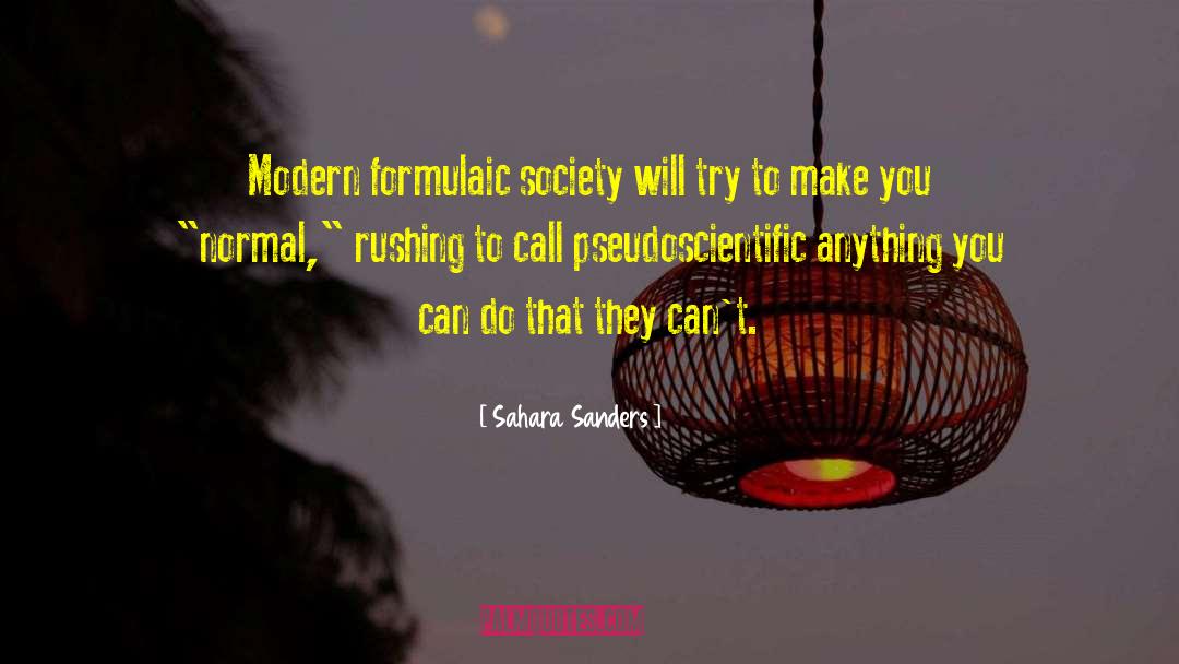 Sahara Sanders Quotes: Modern formulaic society will try