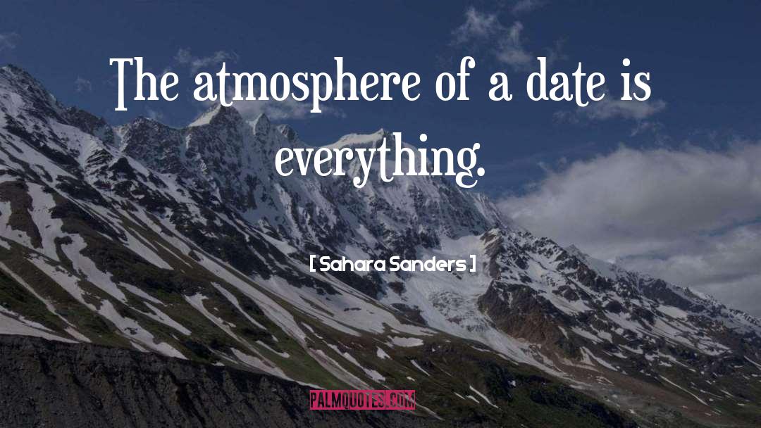 Sahara Sanders Quotes: The atmosphere of a date