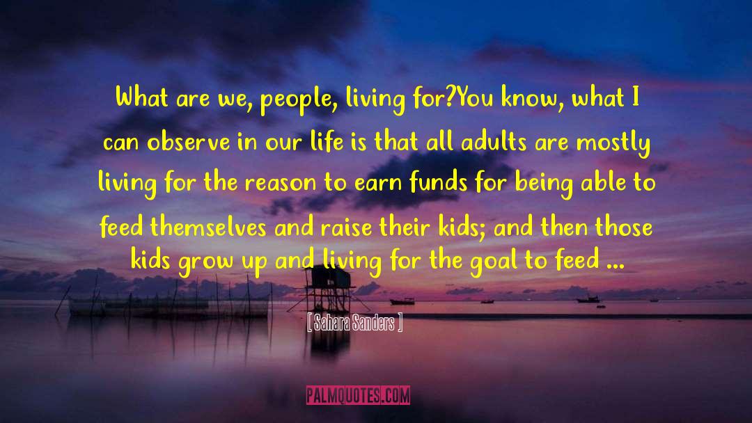 Sahara Sanders Quotes: What are we, people, living