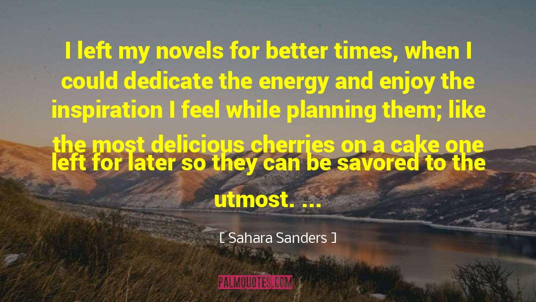Sahara Sanders Quotes: I left my novels for