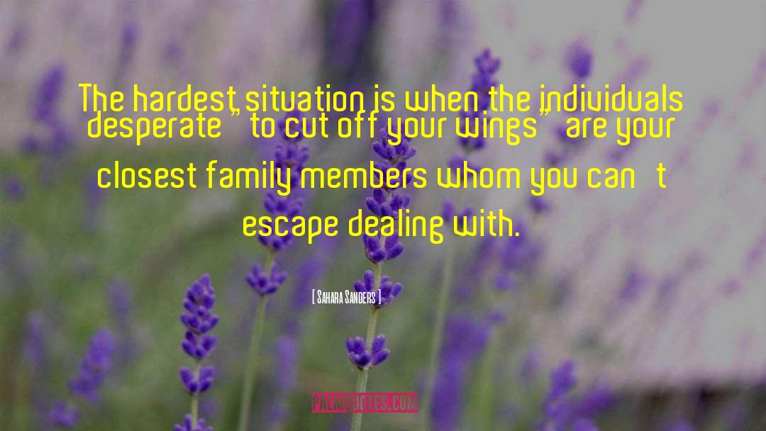Sahara Sanders Quotes: The hardest situation is when