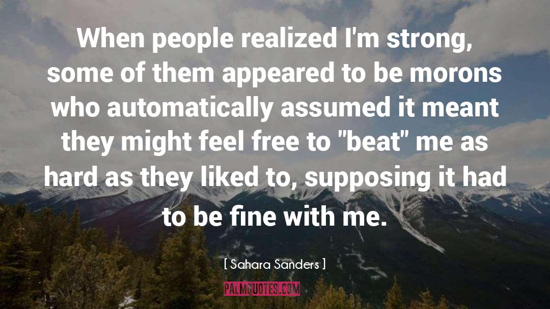 Sahara Sanders Quotes: When people realized I'm strong,