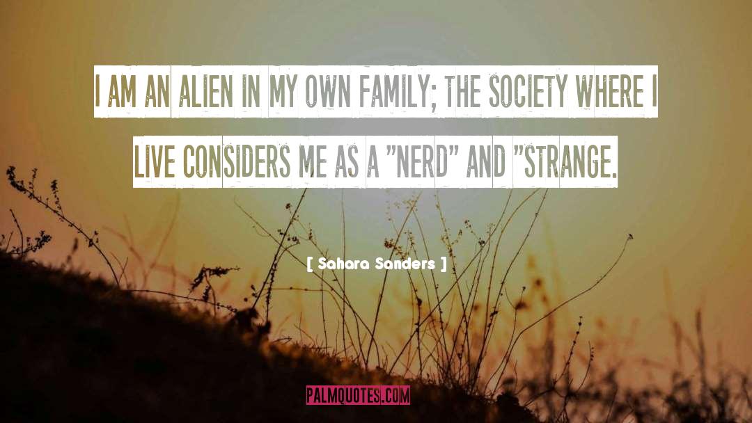 Sahara Sanders Quotes: I am an alien in