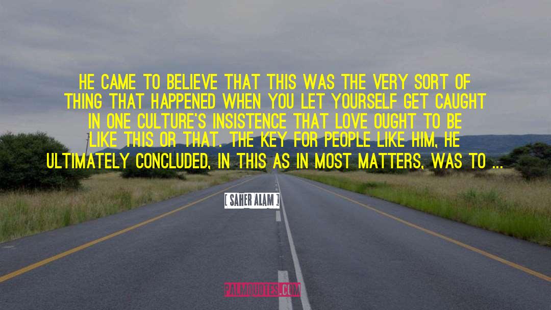 Saher Alam Quotes: He came to believe that