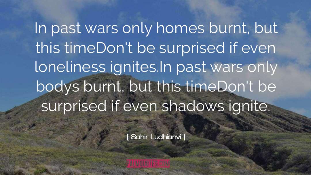 Sahir Ludhianvi Quotes: In past wars only homes