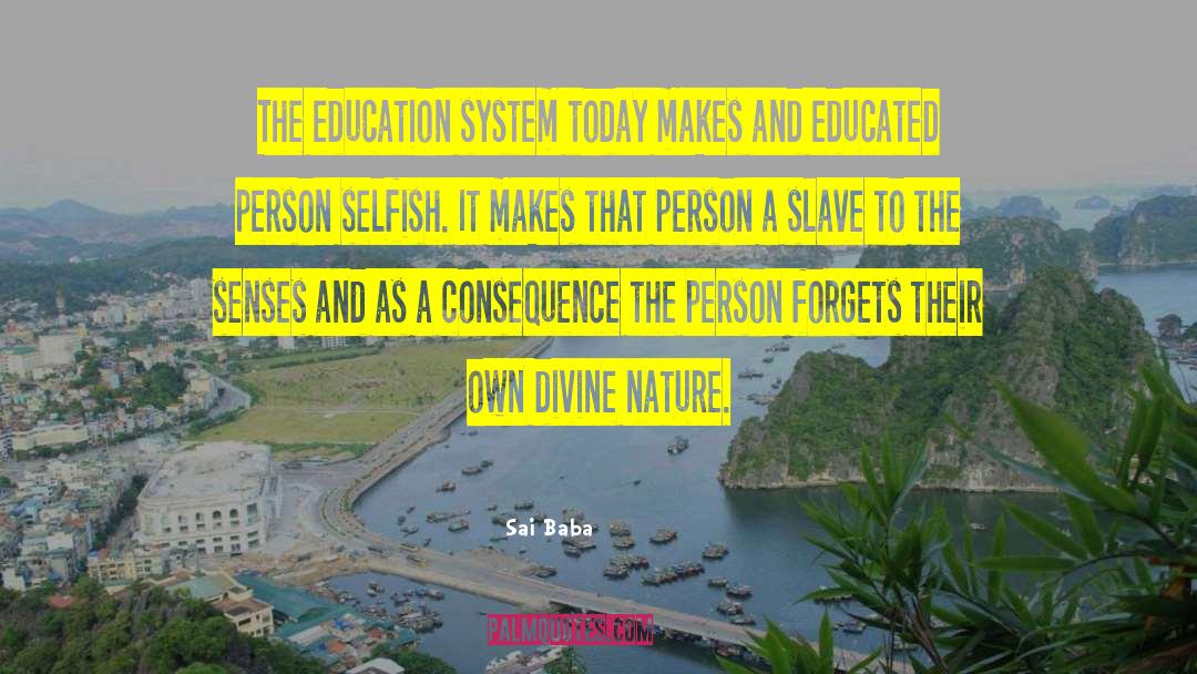 Sai Baba Quotes: The education system today makes