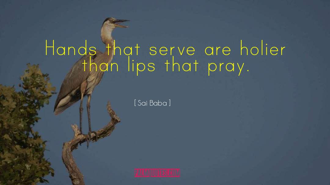 Sai Baba Quotes: Hands that serve are holier
