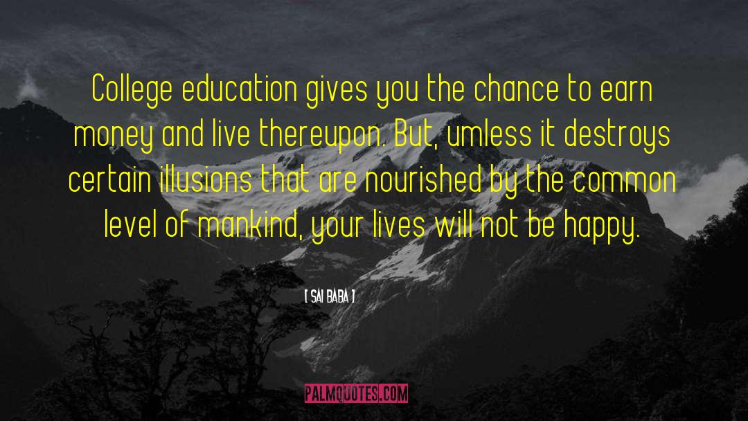 Sai Baba Quotes: College education gives you the