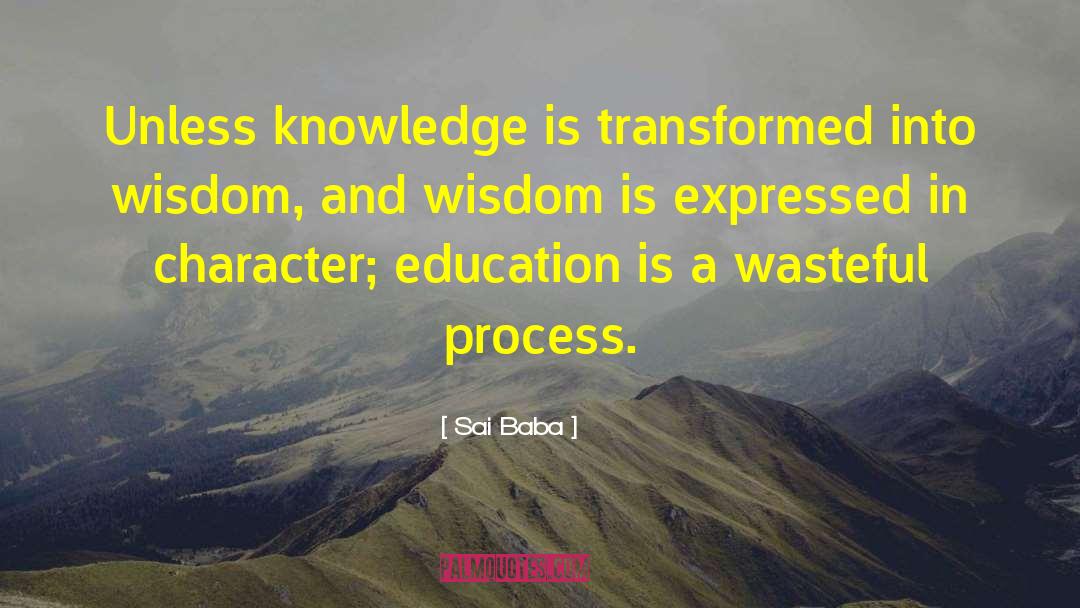 Sai Baba Quotes: Unless knowledge is transformed into