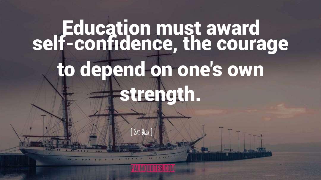 Sai Baba Quotes: Education must award self-confidence, the