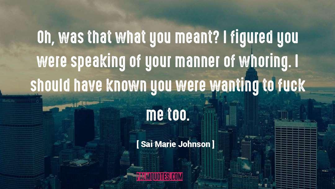 Sai Marie Johnson Quotes: Oh, was that what you