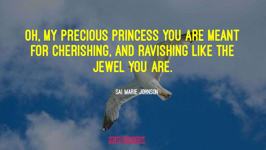 Sai Marie Johnson Quotes: Oh, my precious princess you