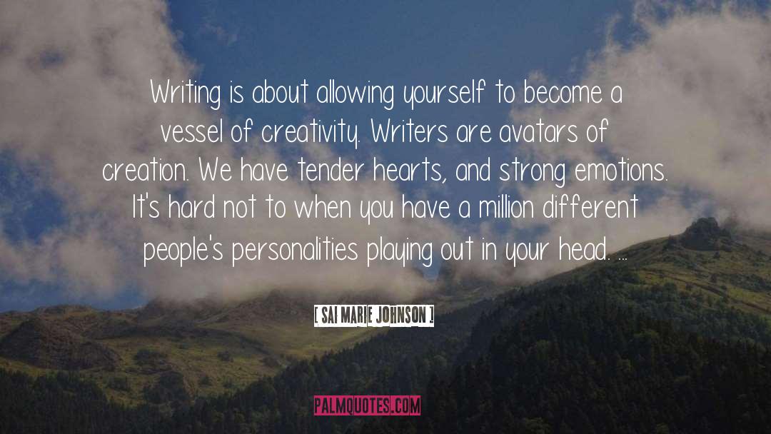 Sai Marie Johnson Quotes: Writing is about allowing yourself