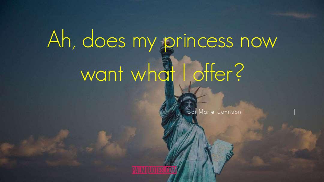 Sai Marie Johnson Quotes: Ah, does my princess now