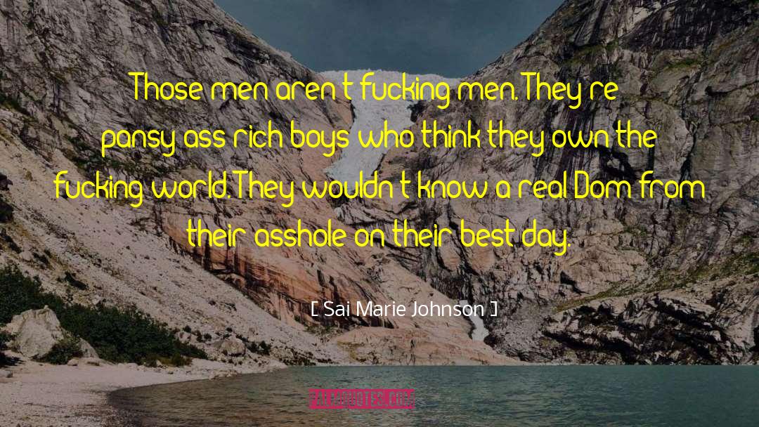 Sai Marie Johnson Quotes: Those men aren't fucking men.
