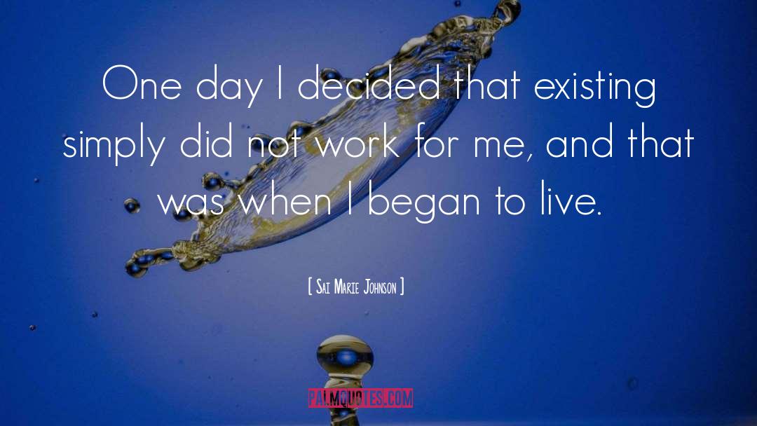 Sai Marie Johnson Quotes: One day I decided that