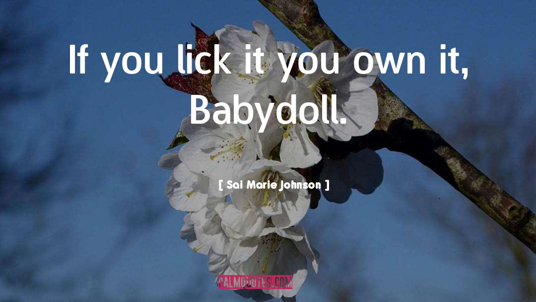 Sai Marie Johnson Quotes: If you lick it you