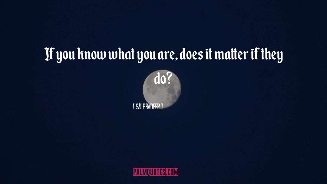 Sai Pradeep Quotes: If you know what you