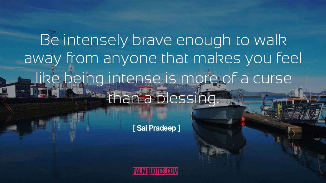 Sai Pradeep Quotes: Be intensely brave enough to