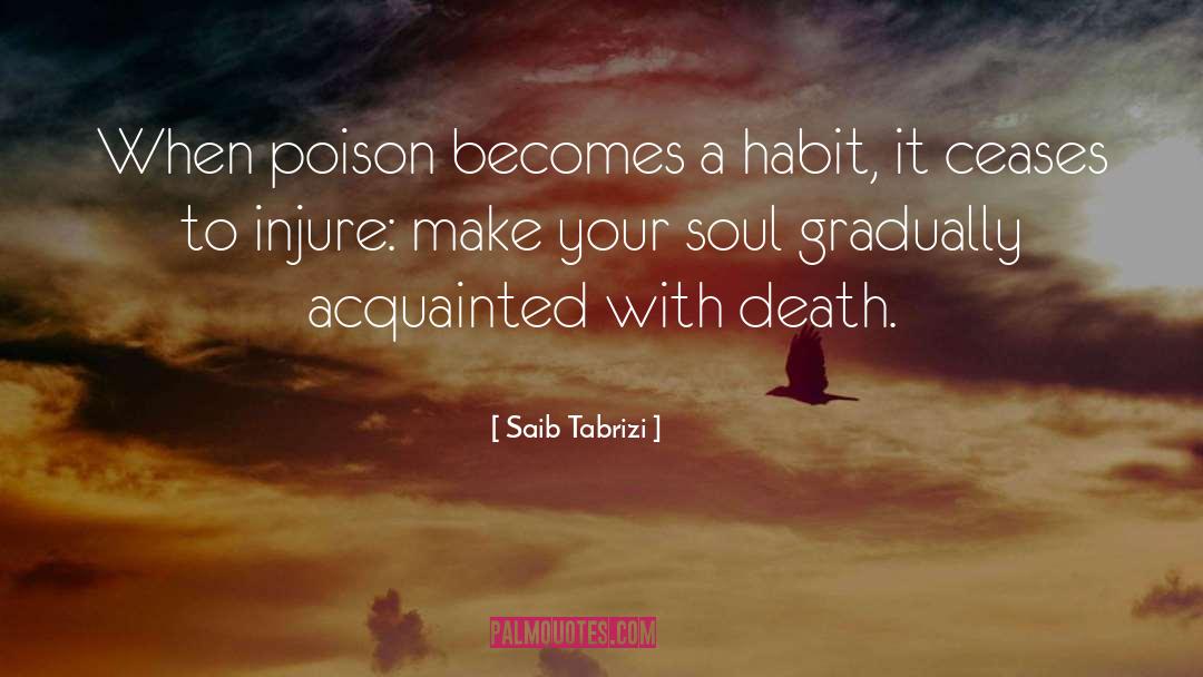 Saib Tabrizi Quotes: When poison becomes a habit,