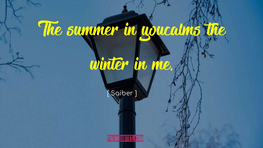 Saiber Quotes: The summer in you<br />calms