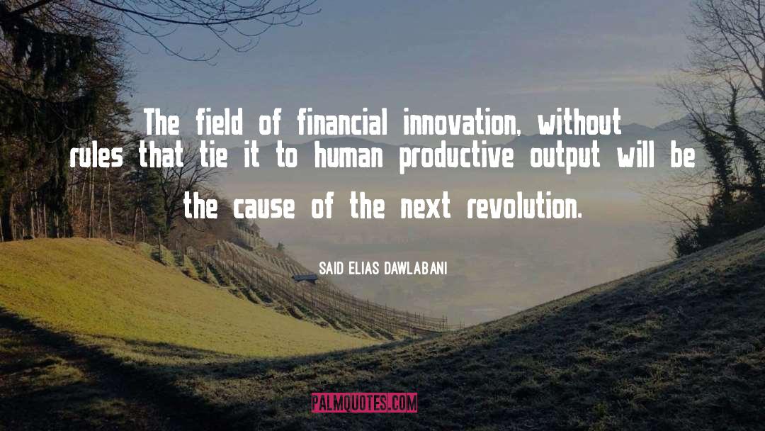 Said Elias Dawlabani Quotes: The field of financial innovation,