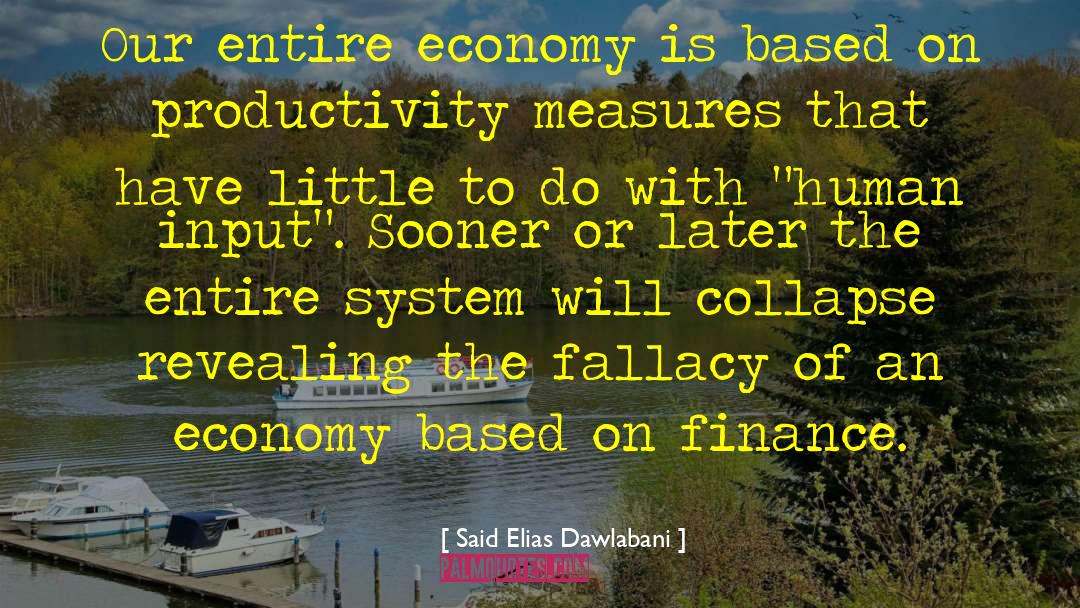 Said Elias Dawlabani Quotes: Our entire economy is based