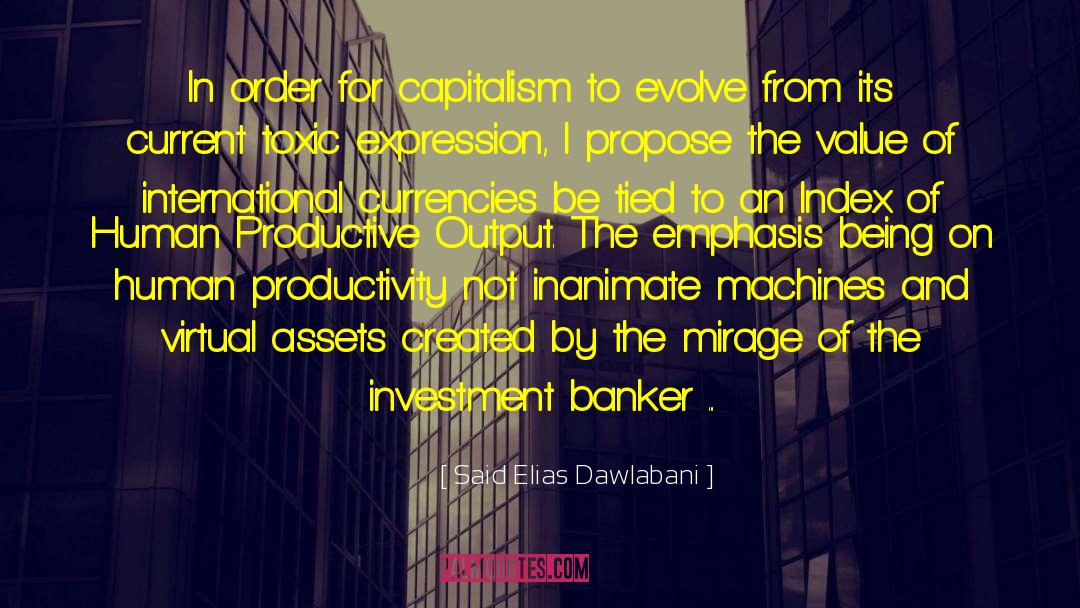 Said Elias Dawlabani Quotes: In order for capitalism to