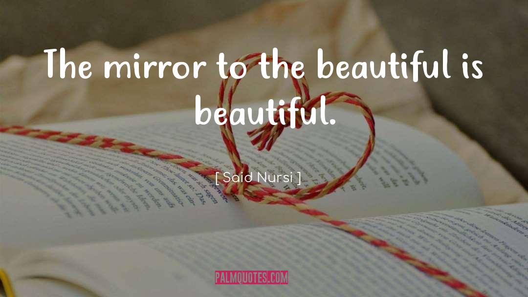 Said Nursi Quotes: The mirror to the beautiful