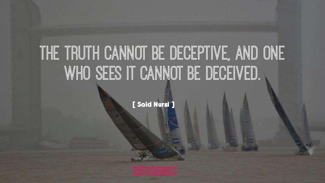 Said Nursi Quotes: The truth cannot be deceptive,