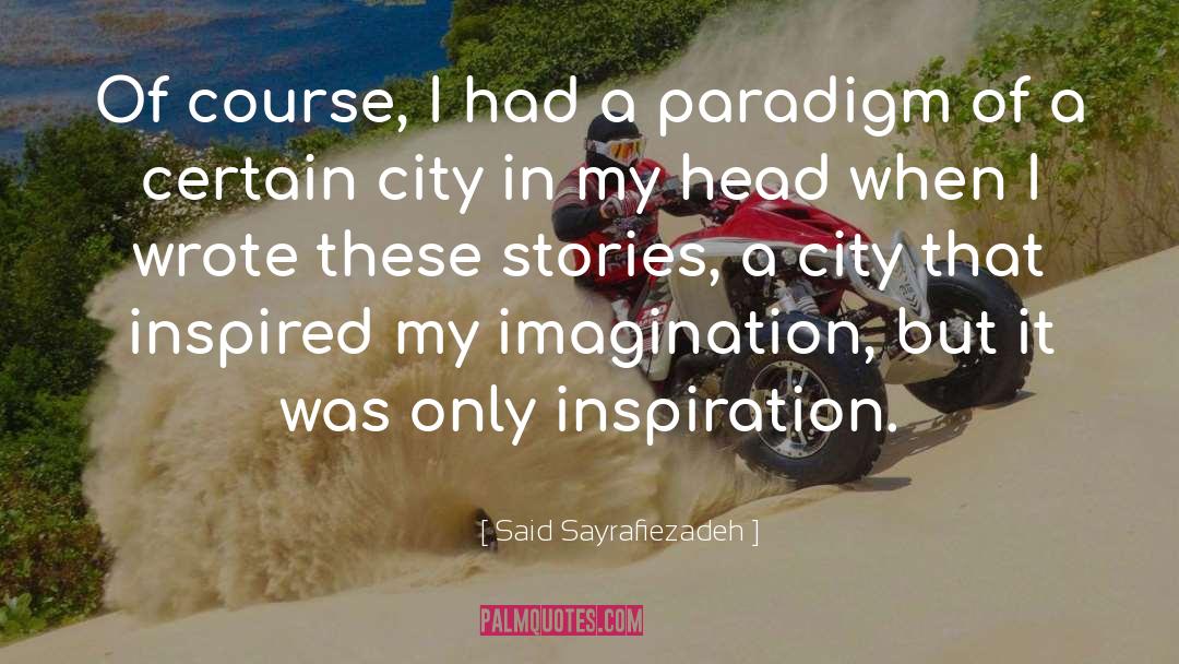 Said Sayrafiezadeh Quotes: Of course, I had a