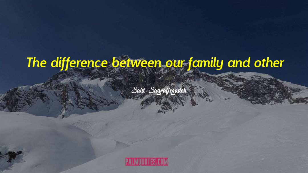 Said Sayrafiezadeh Quotes: The difference between our family