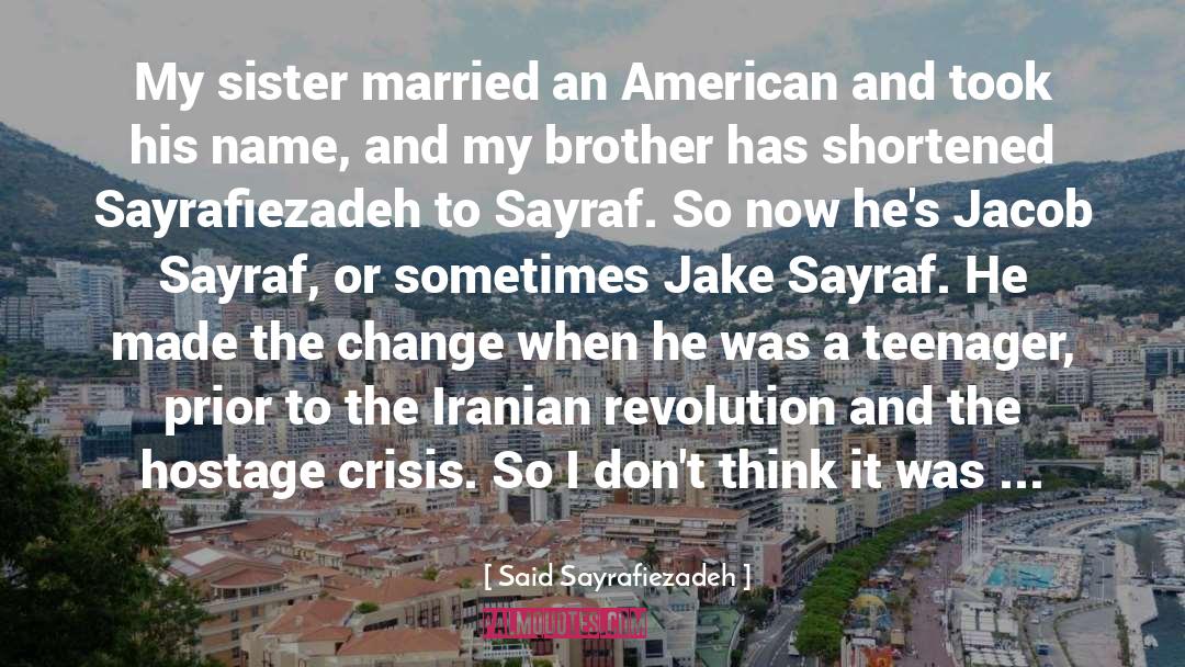 Said Sayrafiezadeh Quotes: My sister married an American