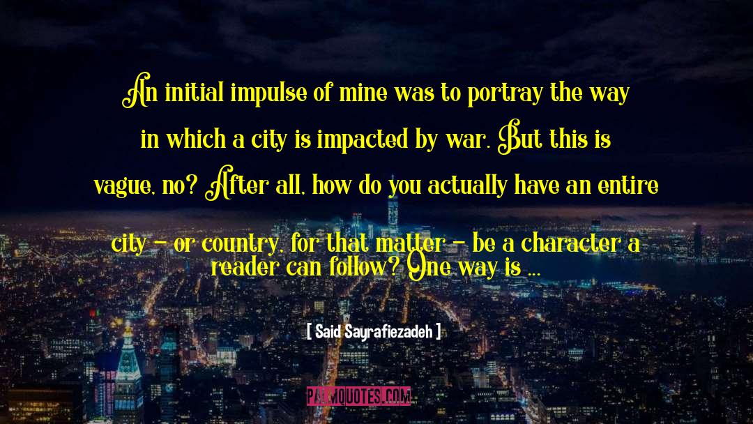 Said Sayrafiezadeh Quotes: An initial impulse of mine