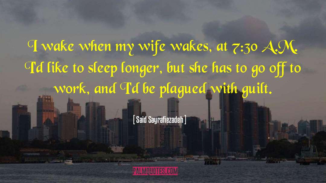 Said Sayrafiezadeh Quotes: I wake when my wife