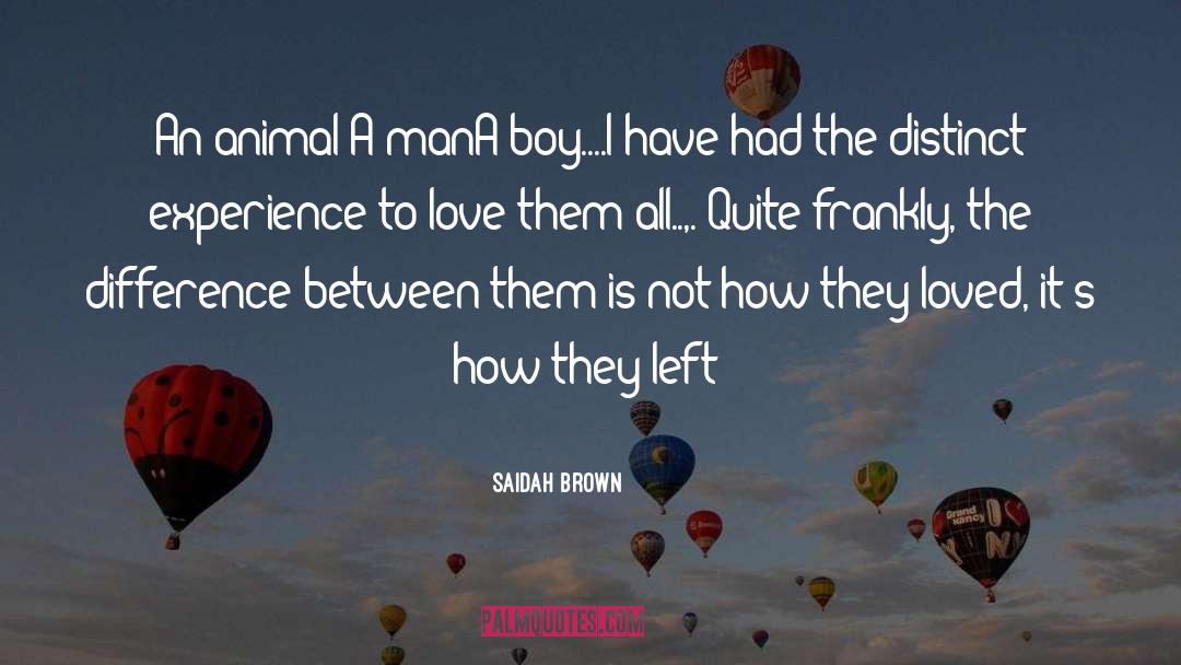 Saidah Brown Quotes: An animal <br />A man<br
