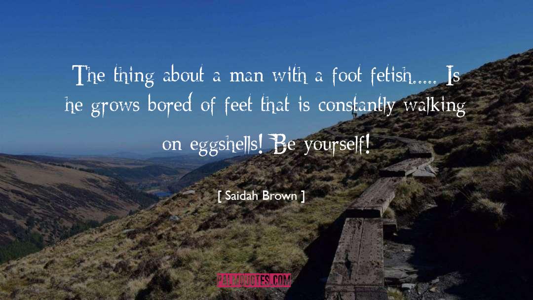 Saidah Brown Quotes: The thing about a man