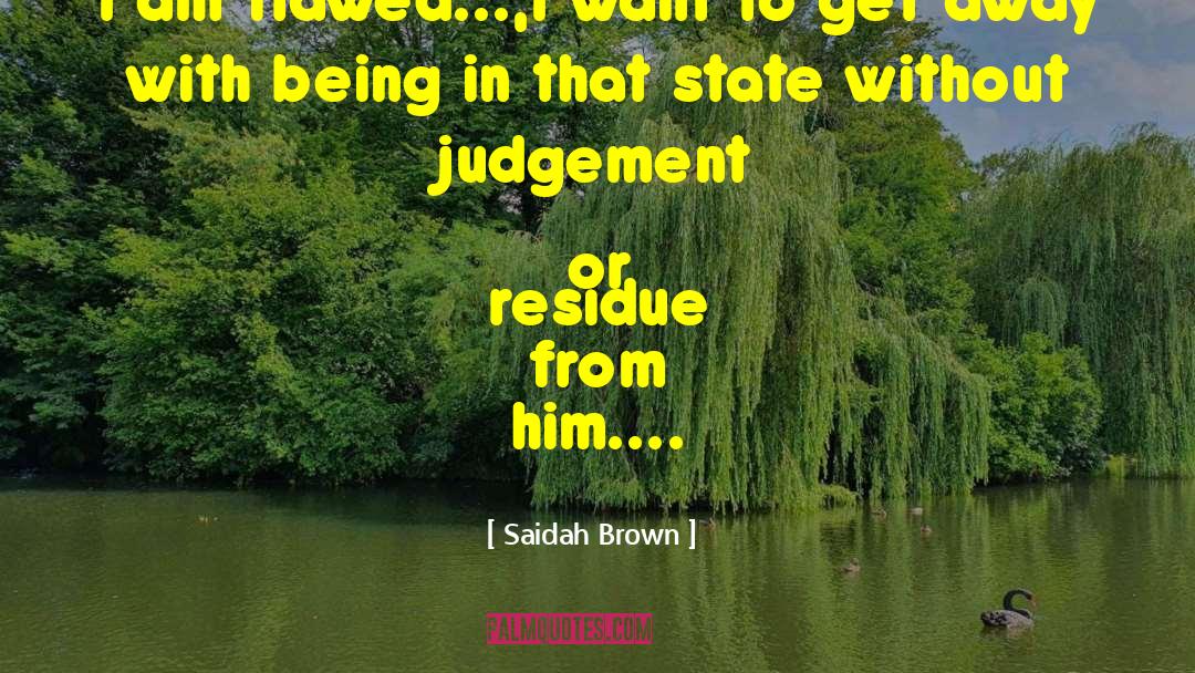 Saidah Brown Quotes: I am flawed...,I want to