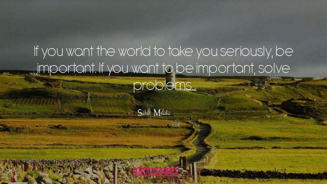 Saidi Mdala Quotes: If you want the world
