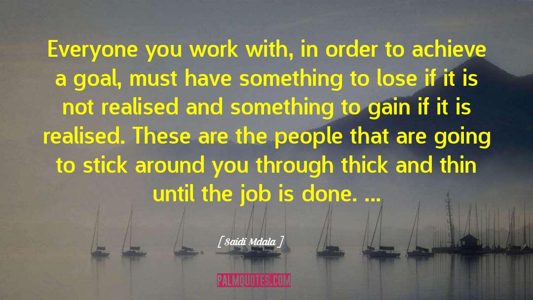 Saidi Mdala Quotes: Everyone you work with, in