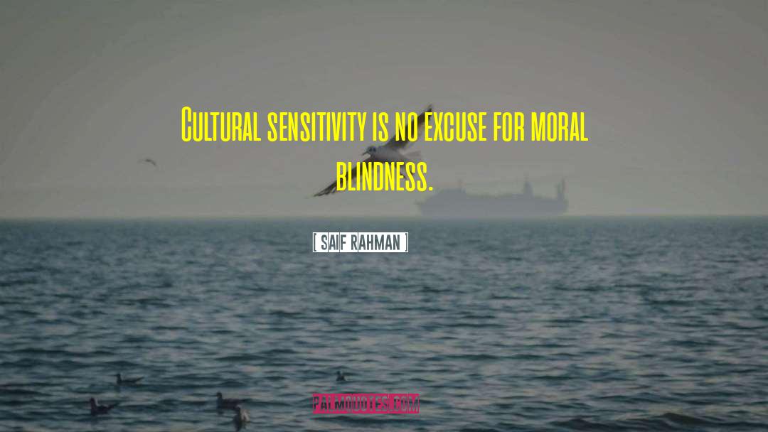 Saif Rahman Quotes: Cultural sensitivity is no excuse