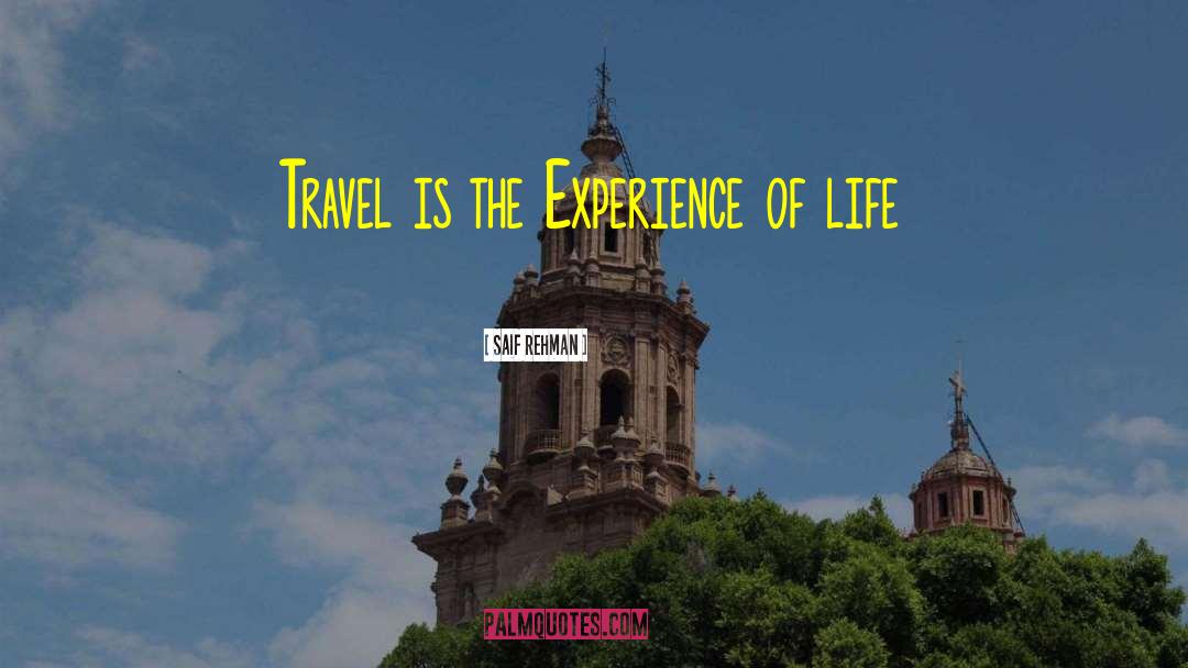 Saif Rehman Quotes: Travel is the Experience of